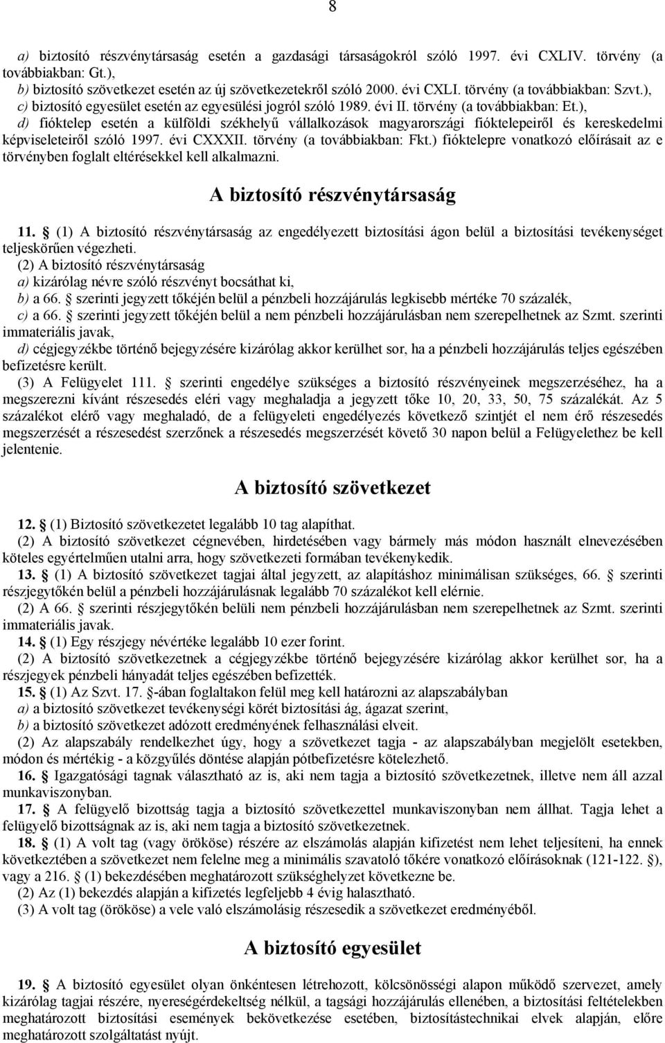 ), d) fióktelep esetén a külföldi székhelyű vállalkozások magyarországi fióktelepeiről és kereskedelmi képviseleteiről szóló 1997. évi CXXXII. törvény (a továbbiakban: Fkt.