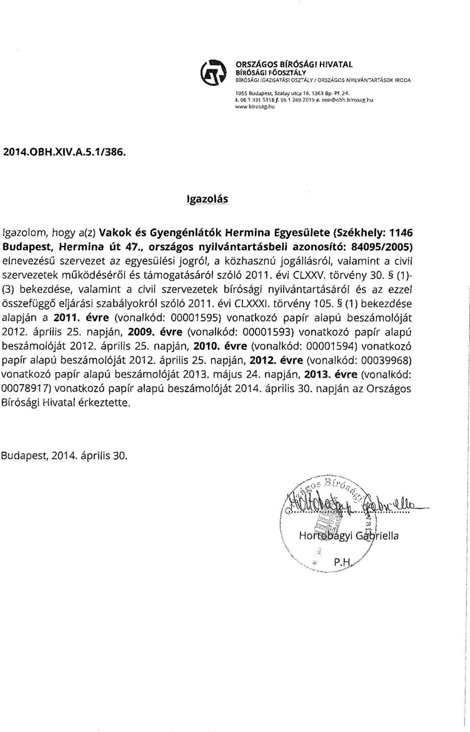 , országos nyilvántartásbeli azonosító: 84095/2005) elnevezésű szervezet az egyesülési jogról, a közhasznú jogállásról, valamint a civil szervezetek működéséről és támogatásáról szóló 2011. évi CLXXV.