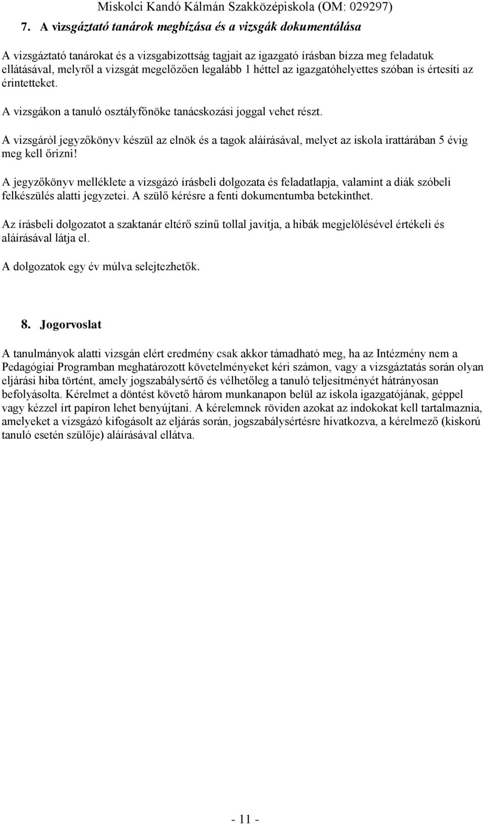 A vizsgáról jegyzőkönyv készül az elnök és a tagok aláírásával, melyet az iskola irattárában 5 évig meg kell őrizni!