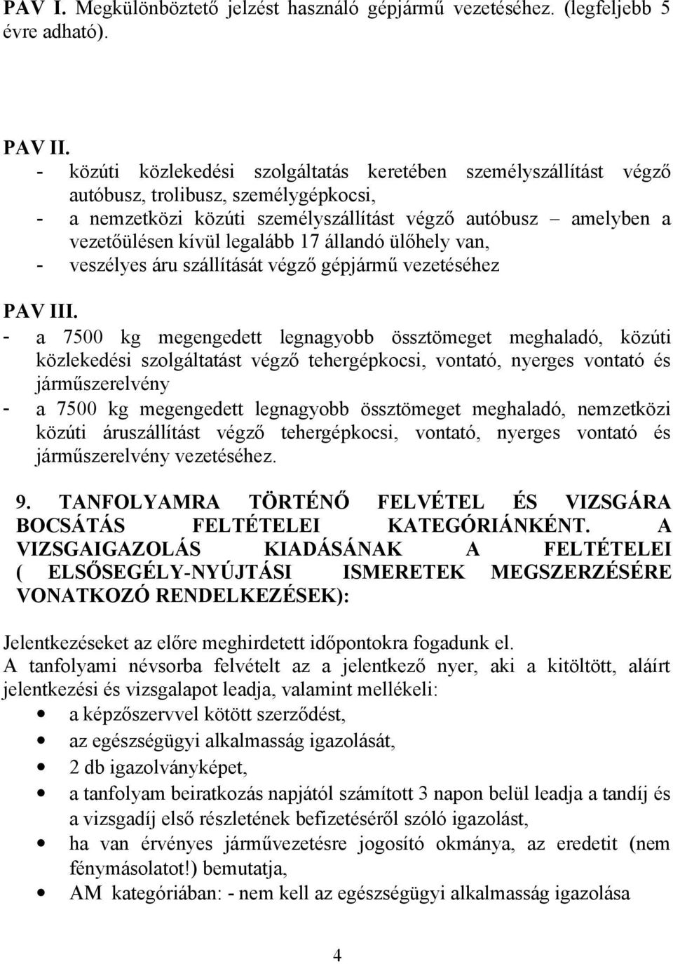 17 állandó ülőhely van, - veszélyes áru szállítását végző gépjármű vezetéséhez PAV III.