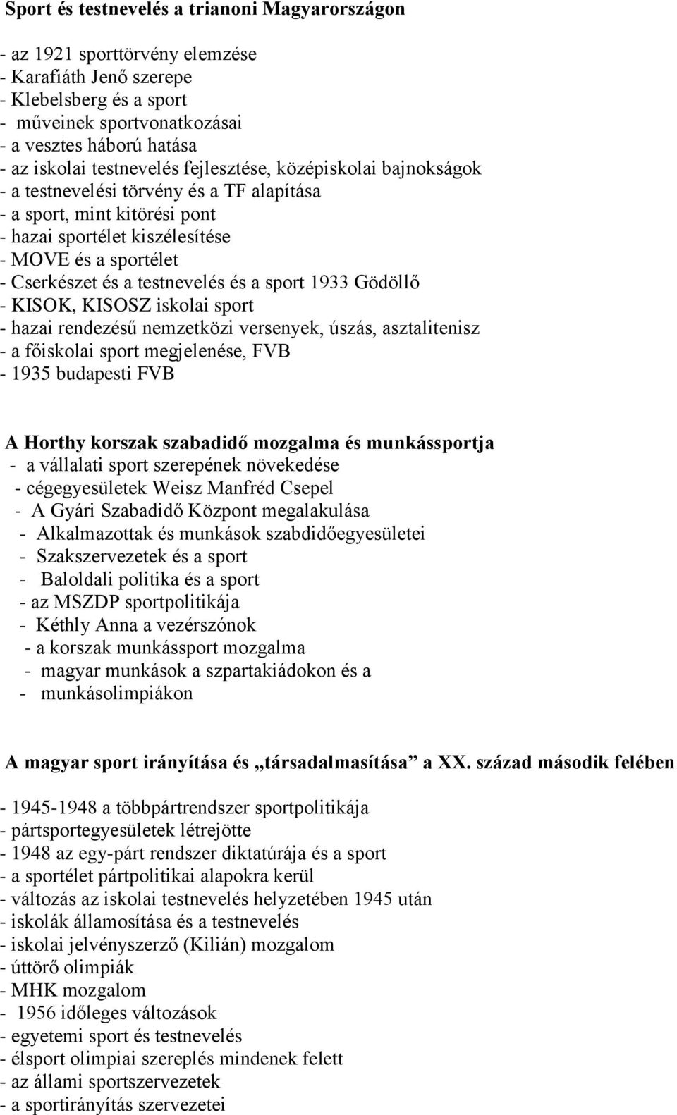 testnevelés és a sport 1933 Gödöllő - KISOK, KISOSZ iskolai sport - hazai rendezésű nemzetközi versenyek, úszás, asztalitenisz - a főiskolai sport megjelenése, FVB - 1935 budapesti FVB A Horthy