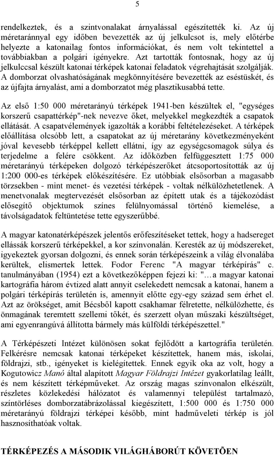 Azt tartották fontosnak, hogy az új jelkulccsal készült katonai térképek katonai feladatok végrehajtását szolgálják.