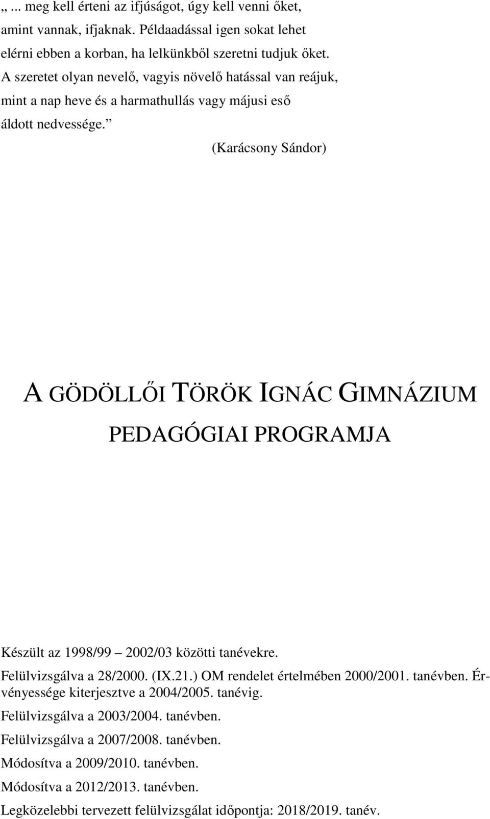 (Karácsony Sándor) A GÖDÖLLŐI TÖRÖK IGNÁC GIMNÁZIUM PEDAGÓGIAI PROGRAMJA Készült az 1998/99 2002/03 közötti tanévekre. Felülvizsgálva a 28/2000. (IX.21.) OM rendelet értelmében 2000/2001.