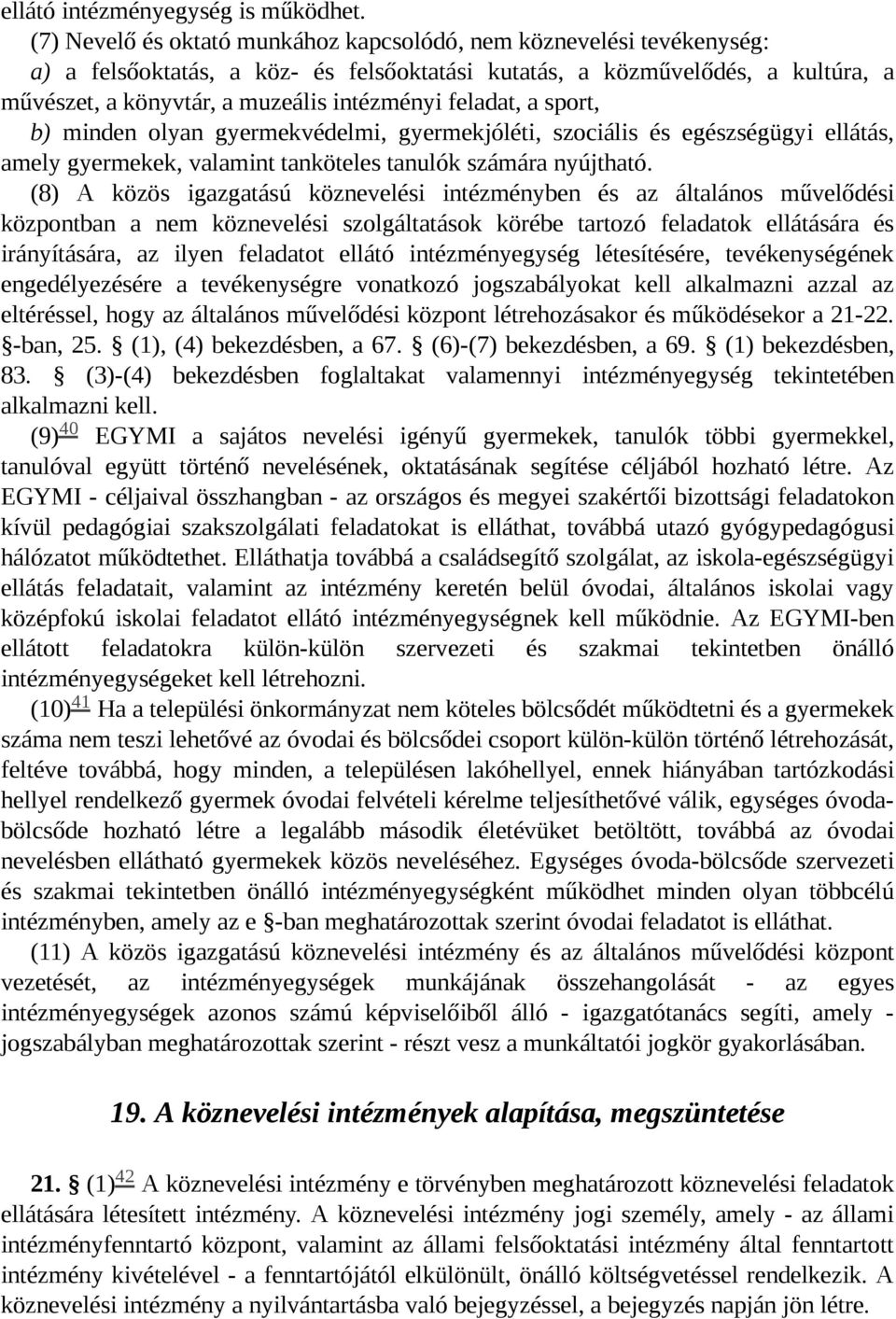 feladat, a sport, b) minden olyan gyermekvédelmi, gyermekjóléti, szociális és egészségügyi ellátás, amely gyermekek, valamint tanköteles tanulók számára nyújtható.