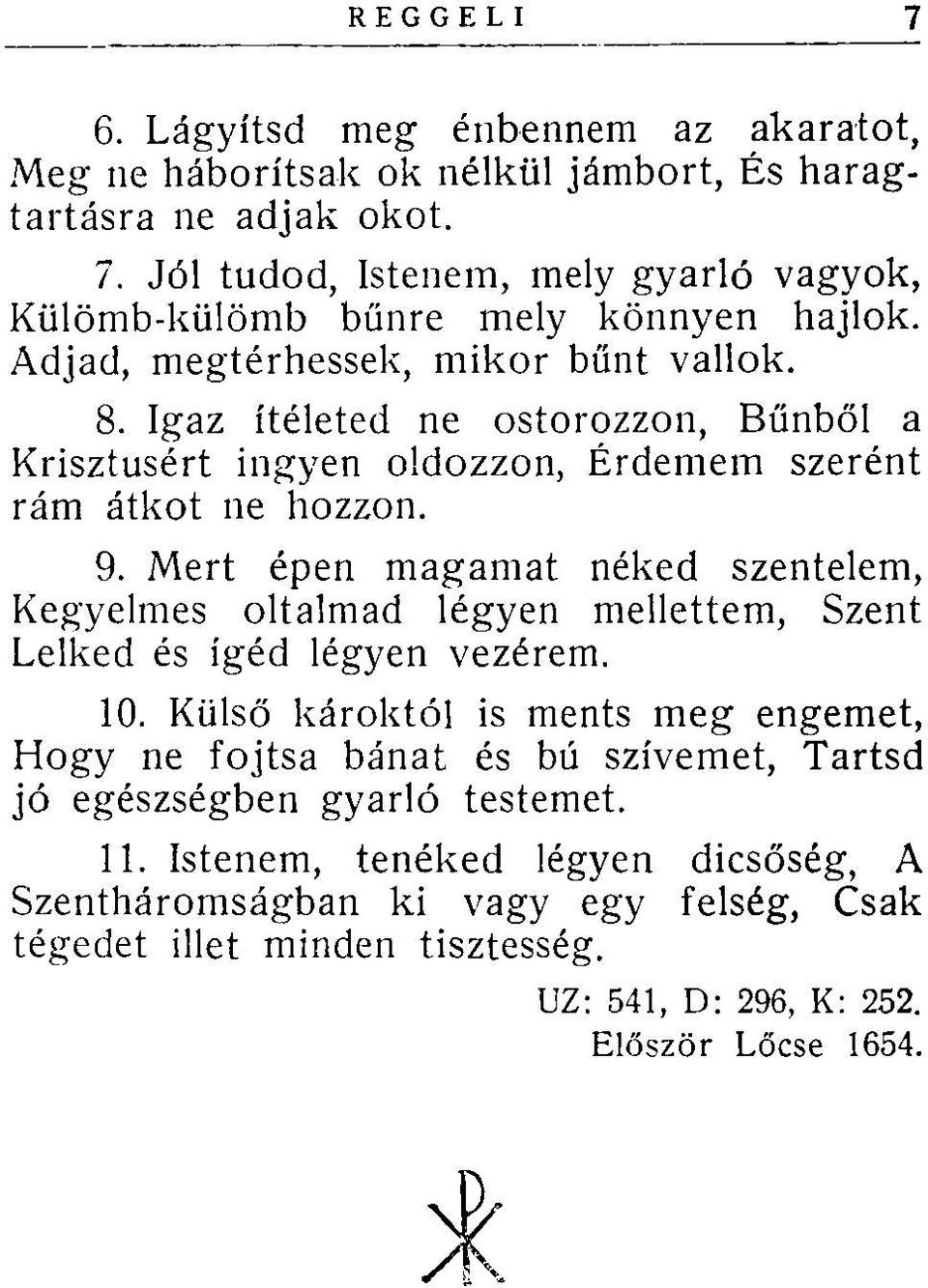 Mert épen magamat néked szentelem, Kegyelmes oltalmad légyen mellettem, Szent Lelked és igéd légyen vezérem. 10.