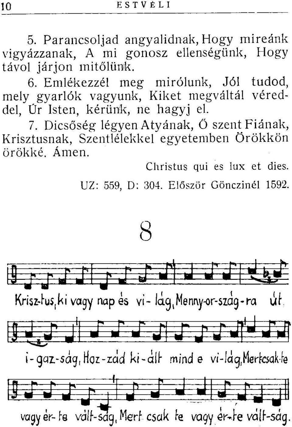 6. Emlékezzél meg mirólunk, Jól tudod, mely gyarlók vagyunk, Kiket megváltál véreddel, Ür Isten, kérünk,