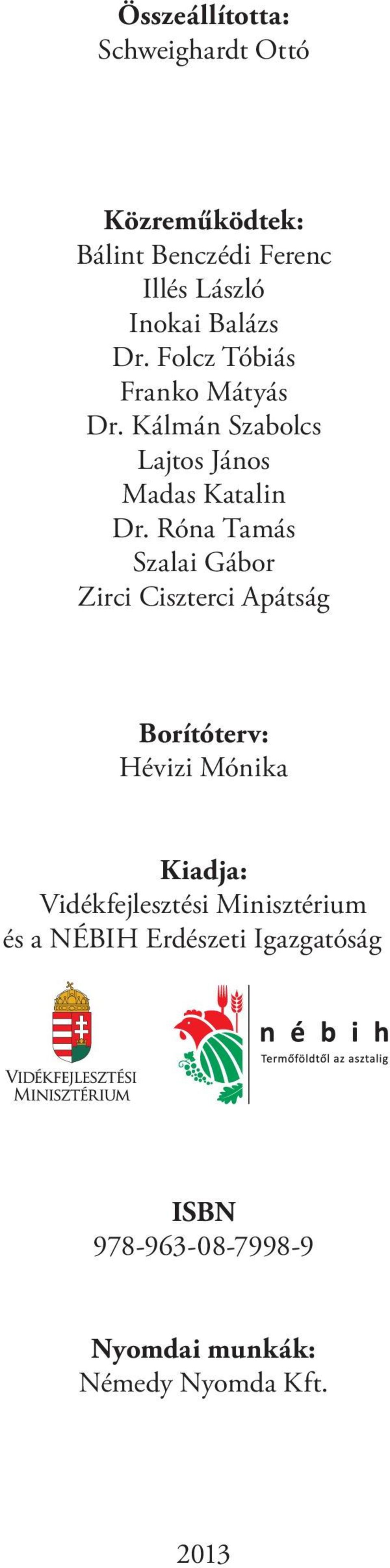 Róna Tamás Szalai Gábor Zirci Ciszterci Apátság Borítóterv: Hévizi Mónika Kiadja: