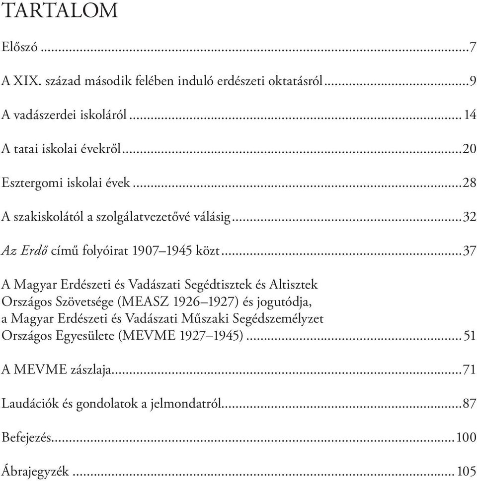 ..37 A Magyar Erdészeti és Vadászati Segédtisztek és Altisztek Országos Szövetsége (MEASZ 1926 1927) és jogutódja, a Magyar Erdészeti és