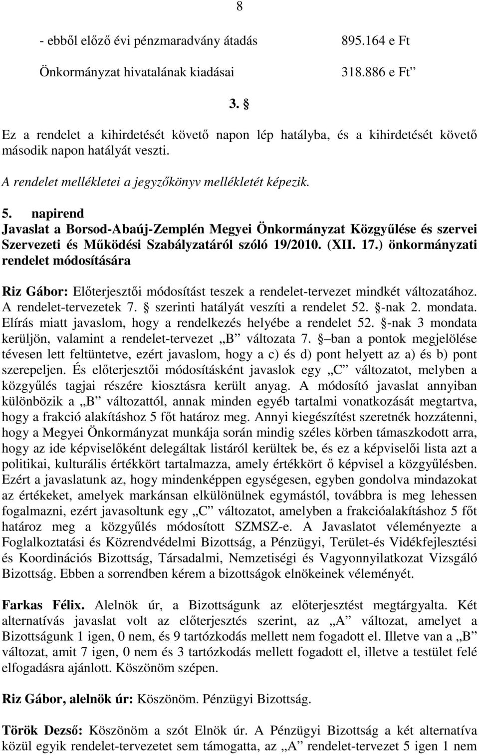 napirend Javaslat a Borsod-Abaúj-Zemplén Megyei Önkormányzat Közgyűlése és szervei Szervezeti és Működési Szabályzatáról szóló 19/2010. (XII. 17.