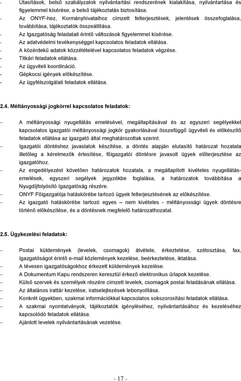 - Az adatvédelmi tevékenységgel kapcsolatos feladatok ellátása. - A közérdekű adatok közzétételével kapcsolatos feladatok végzése. - Titkári feladatok ellátása. - Az ügyviteli koordináció.