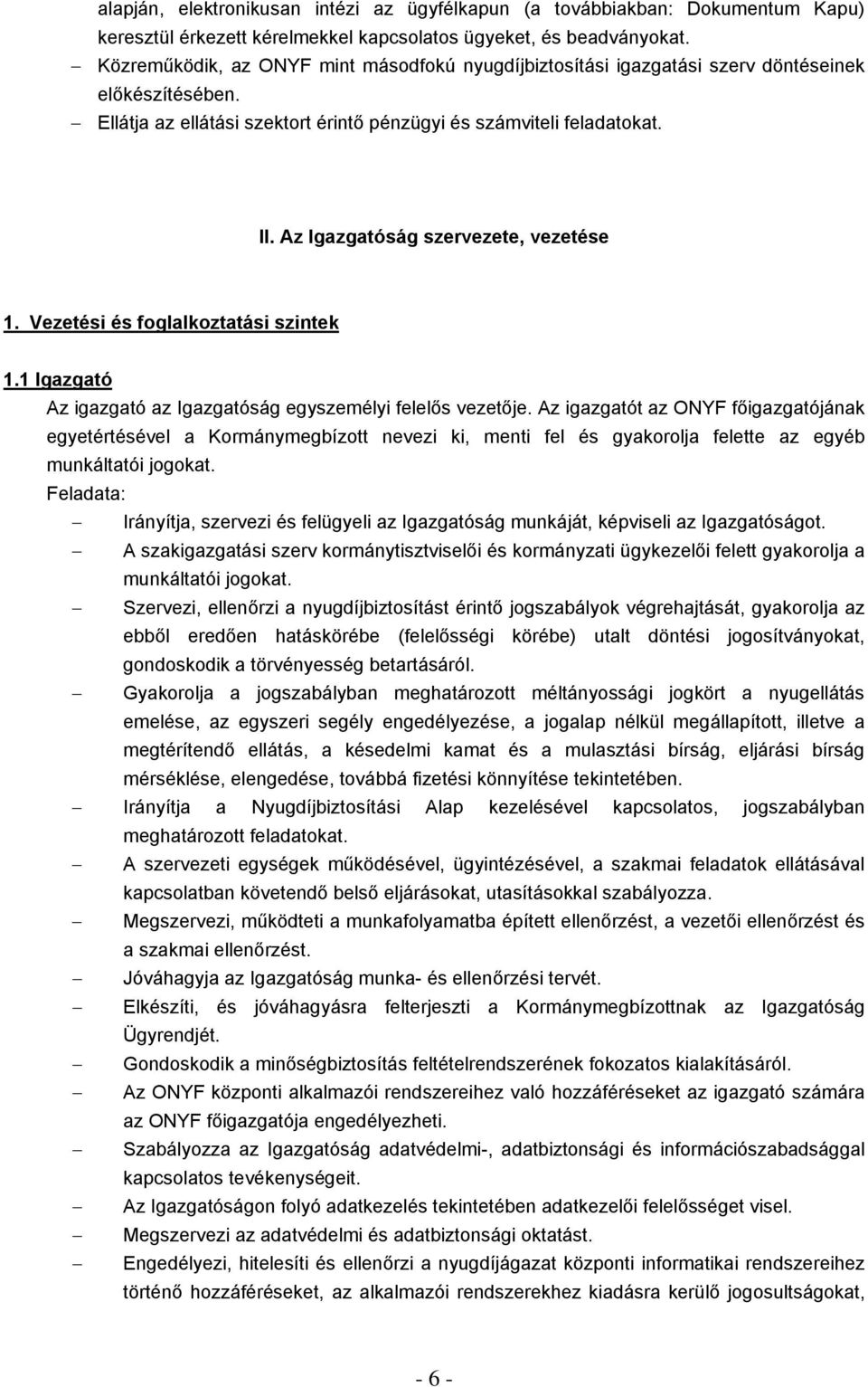 Az Igazgatóság szervezete, vezetése 1. Vezetési és foglalkoztatási szintek 1.1 Igazgató Az igazgató az Igazgatóság egyszemélyi felelős vezetője.