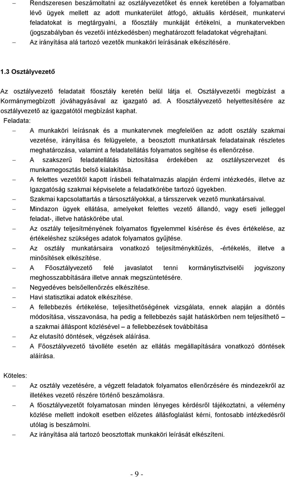 3 Osztályvezető Az osztályvezető feladatait főosztály keretén belül látja el. Osztályvezetői megbízást a Kormánymegbízott jóváhagyásával az igazgató ad.