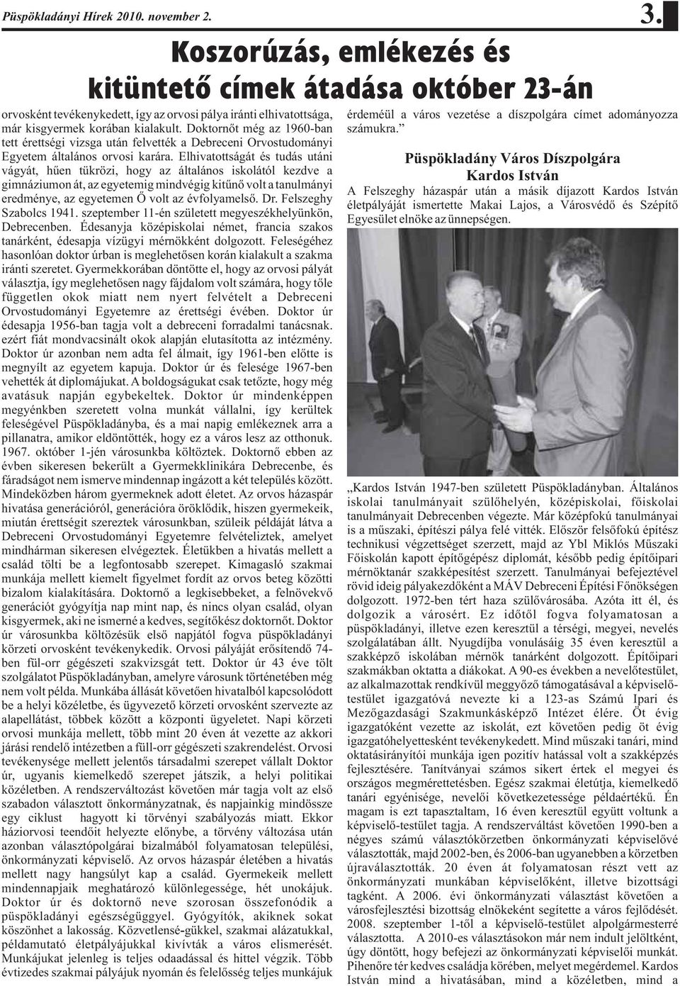 Doktornőt még az 1960-ban tett érettségi vizsga után felvették a Debreceni Orvostudományi Egyetem általános orvosi karára.