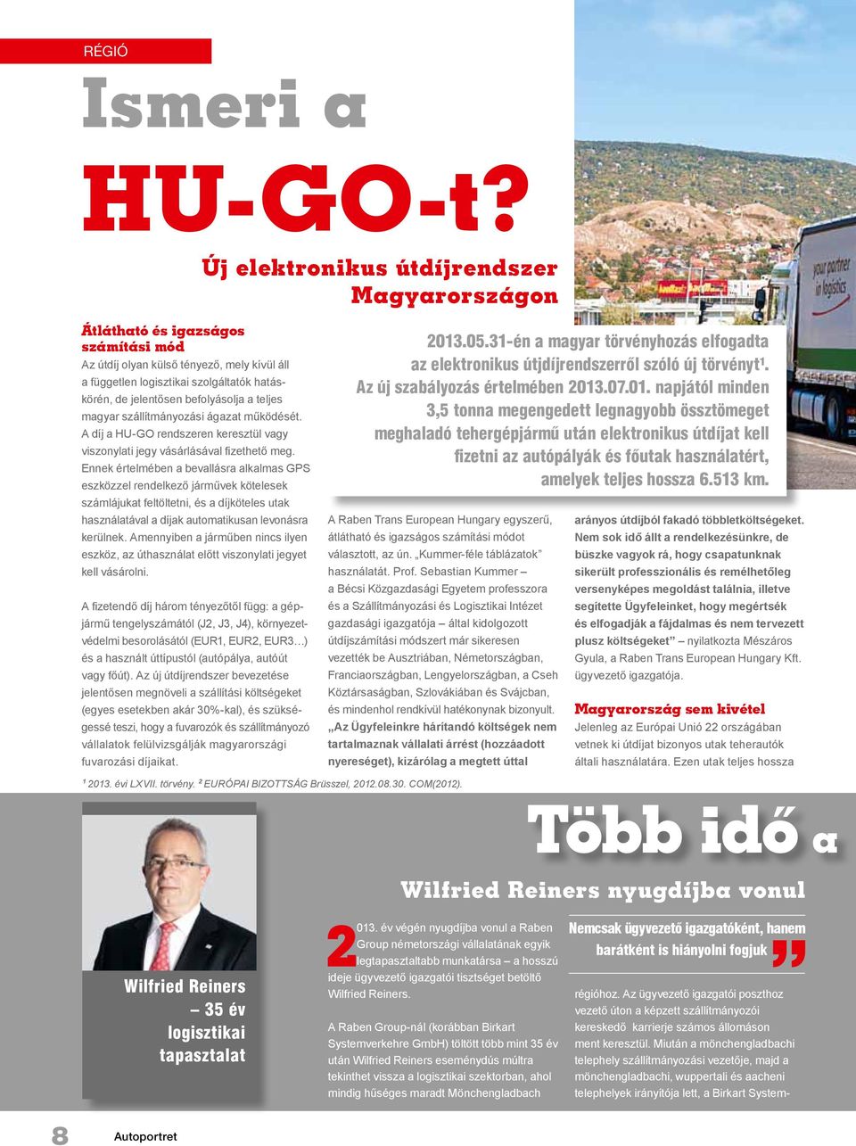 befolyásolja a teljes magyar szállítmányozási ágazat működését. A díj a HU-GO rendszeren keresztül vagy viszonylati jegy vásárlásával fizethető meg.