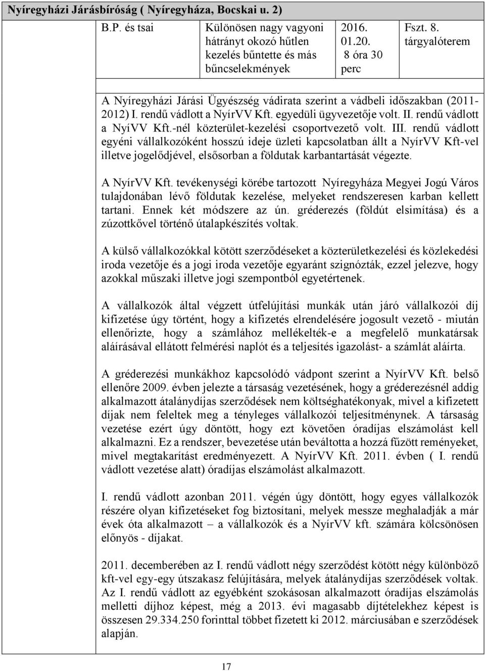 rendű vádlott a NyíVV Kft.-nél közterület-kezelési csoportvezető volt. III.
