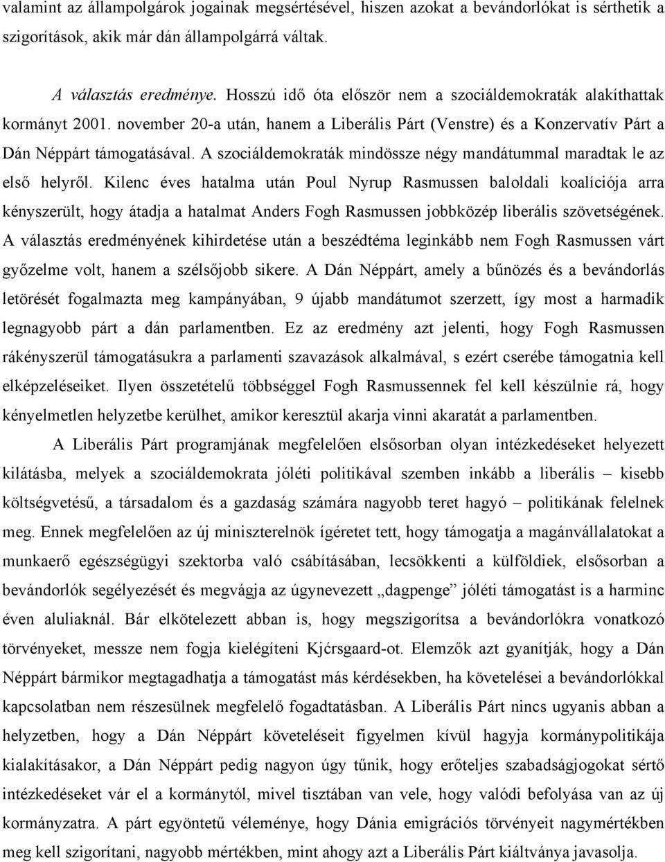 A szociáldemokraták mindössze négy mandátummal maradtak le az első helyről.