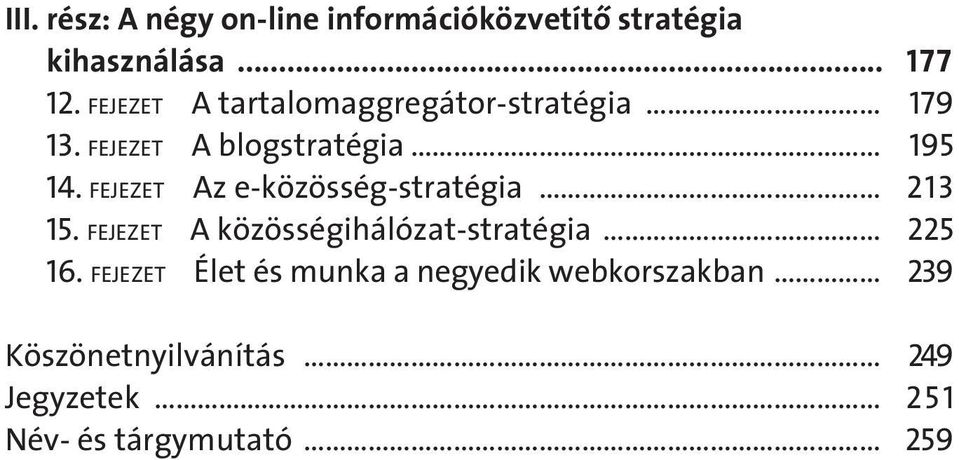 FEJEZET Az e-közösség-stratégia 213 15. FEJEZET A közösségihálózat-stratégia 225 16.