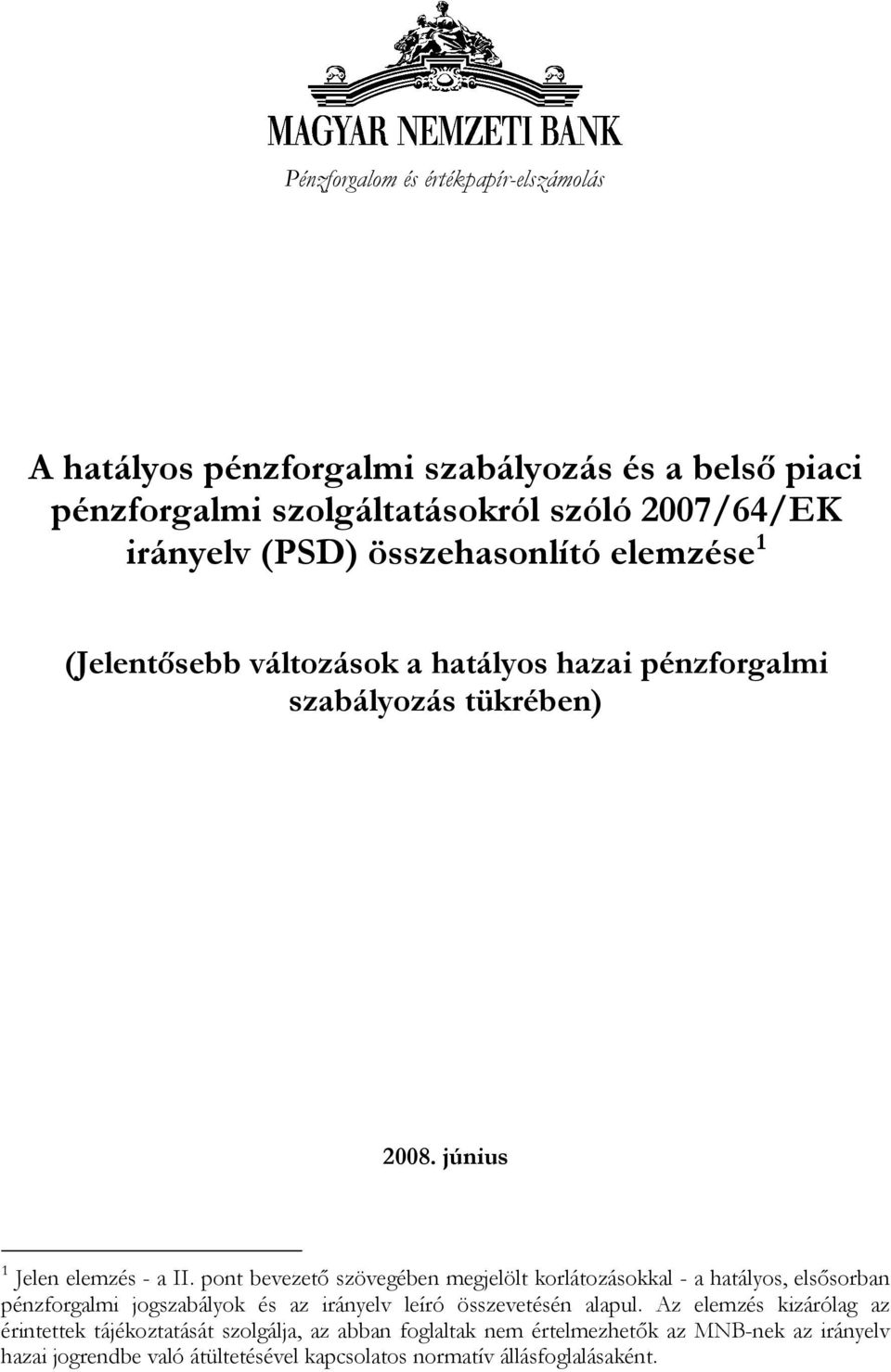 pont bevezető szövegében megjelölt korlátozásokkal - a hatályos, elsősorban pénzforgalmi jogszabályok és az irányelv leíró összevetésén alapul.