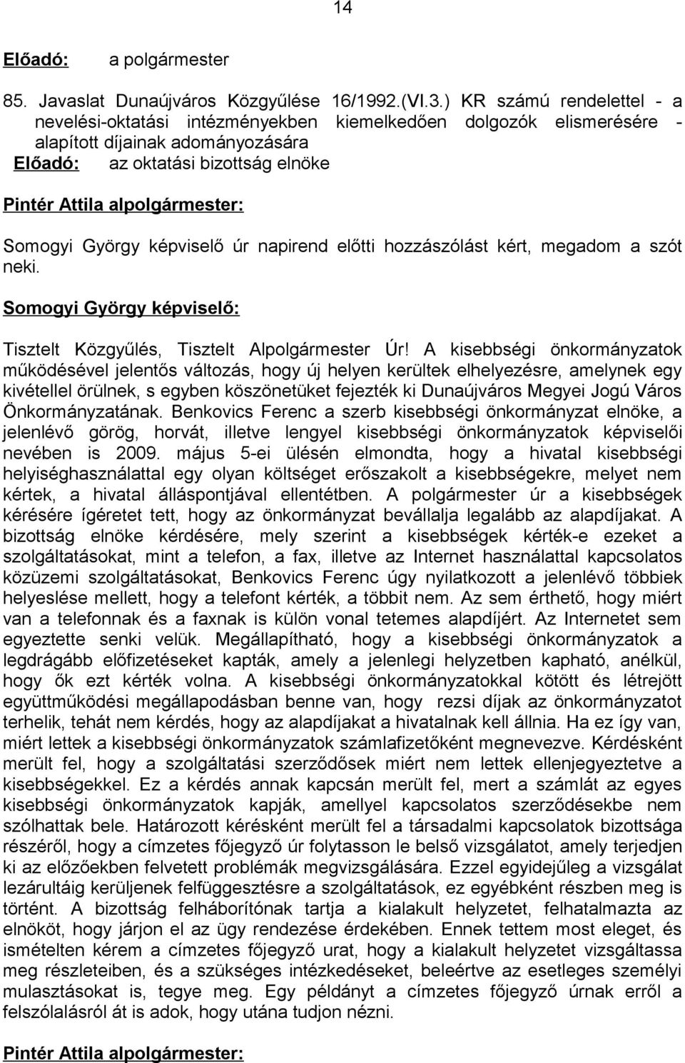 napirend előtti hozzászólást kért, megadom a szót neki. Somogyi György képviselő: Tisztelt Közgyűlés, Tisztelt Alpolgármester Úr!