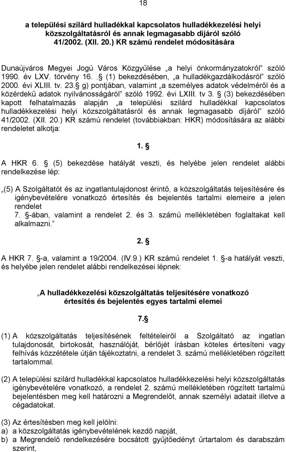 tv. 23. g) pontjában, valamint a személyes adatok védelméről és a közérdekű adatok nyilvánosságáról szóló 1992. évi LXIII. tv 3.