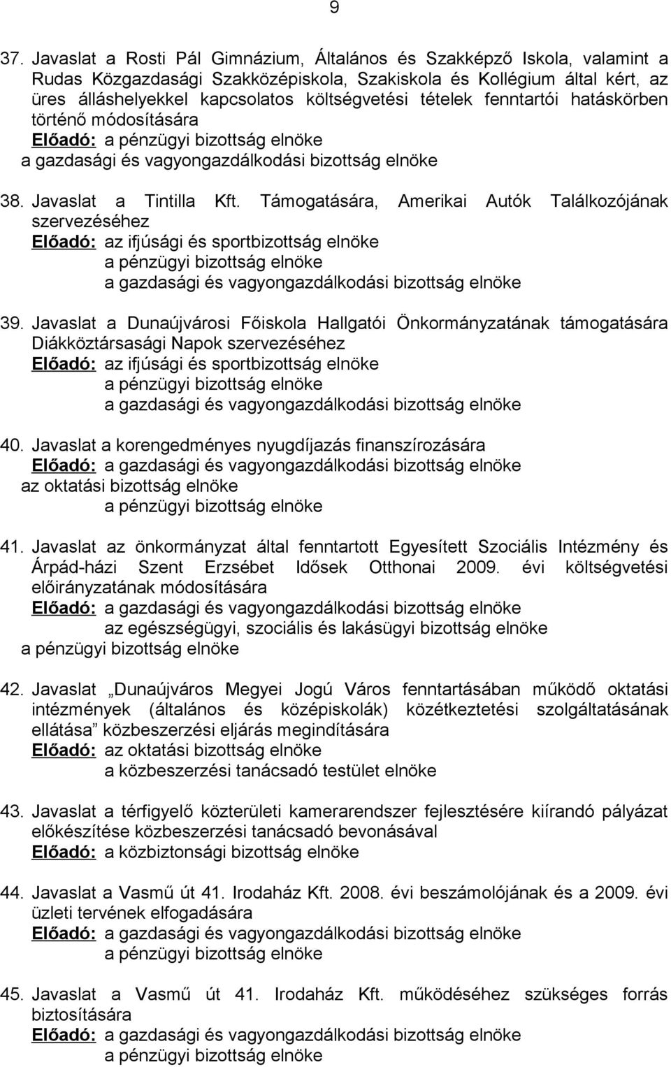 Támogatására, Amerikai Autók Találkozójának szervezéséhez Előadó: az ifjúsági és sportbizottság elnöke a pénzügyi bizottság elnöke a gazdasági és vagyongazdálkodási bizottság elnöke 39.