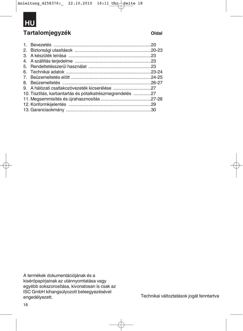 Tisztítás, karbantartás és pótalkatrészmegrendelés...27 11. Megsemmisítés és újrahasznosítás...27-28 12. Konformkijelentés...29 13. Garanciaokmány.