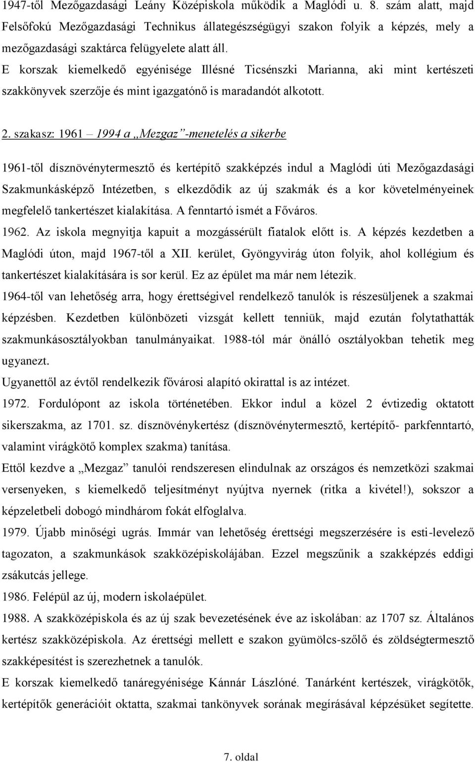 E korszak kiemelkedő egyénisége Illésné Ticsénszki Marianna, aki mint kertészeti szakkönyvek szerzője és mint igazgatónő is maradandót alkotott. 2.