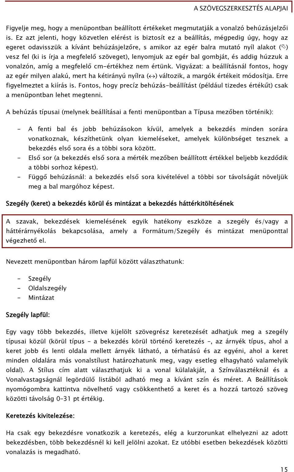 a megfelelő szöveget), lenyomjuk az egér bal gombját, és addig húzzuk a vonalzón, amíg a megfelelő cm-értékhez nem értünk.