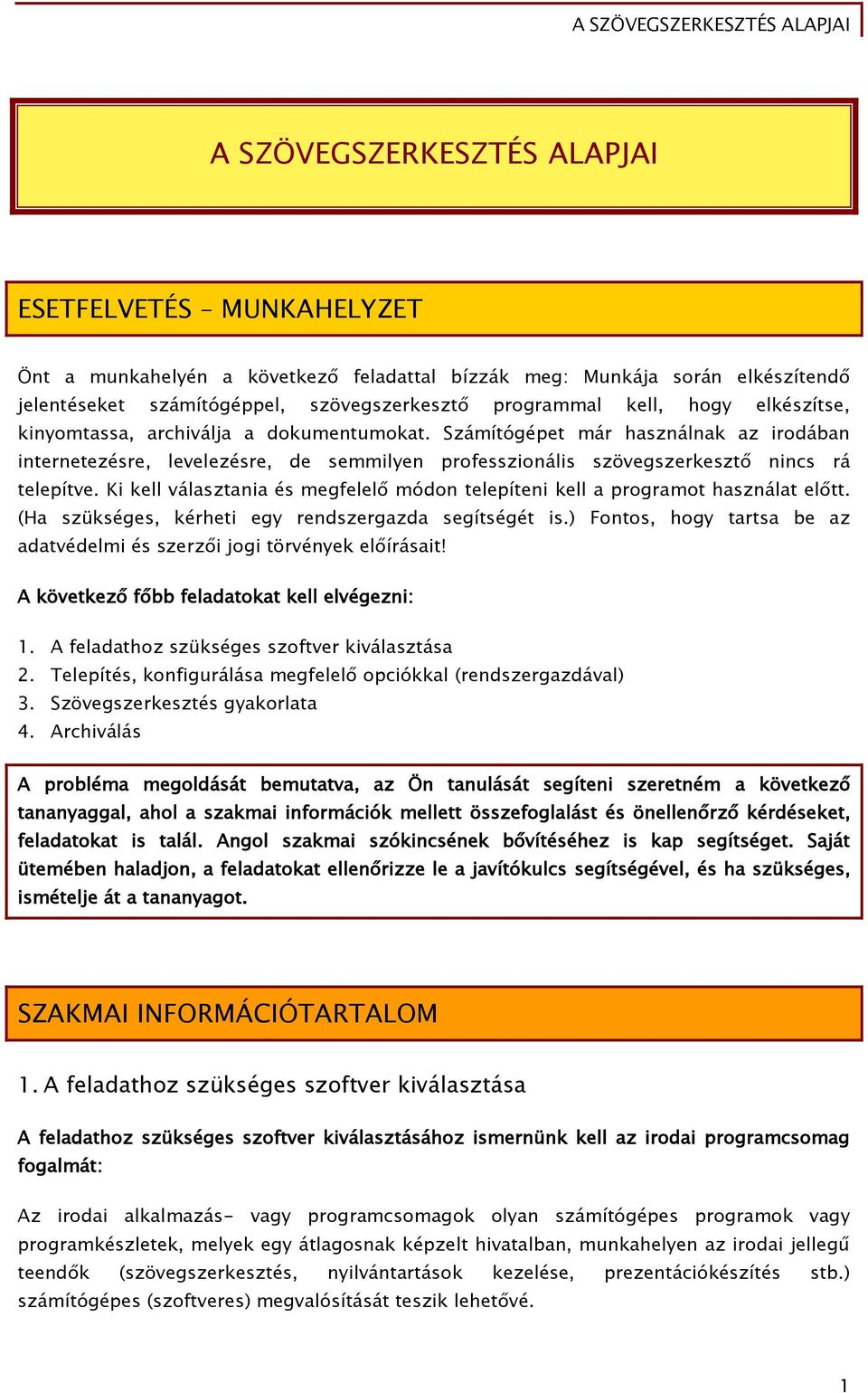 Ki kell választania és megfelelő módon telepíteni kell a programot használat előtt. (Ha szükséges, kérheti egy rendszergazda segítségét is.