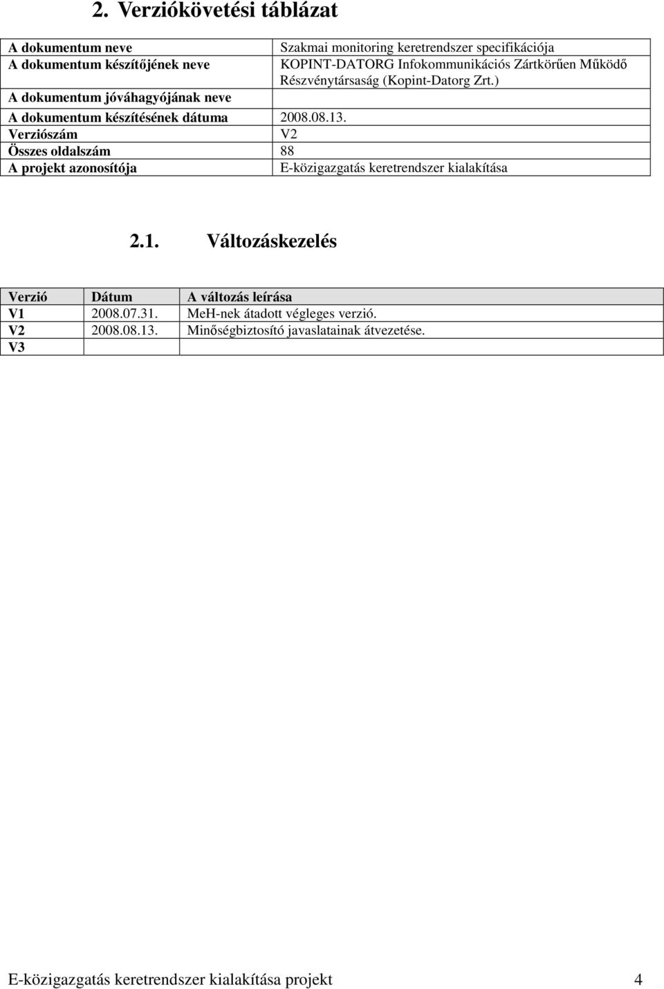 Verziószám V2 Összes oldalszám 88 A projekt azonosítója E-közigazgatás keretrendszer kialakítása 2.1.