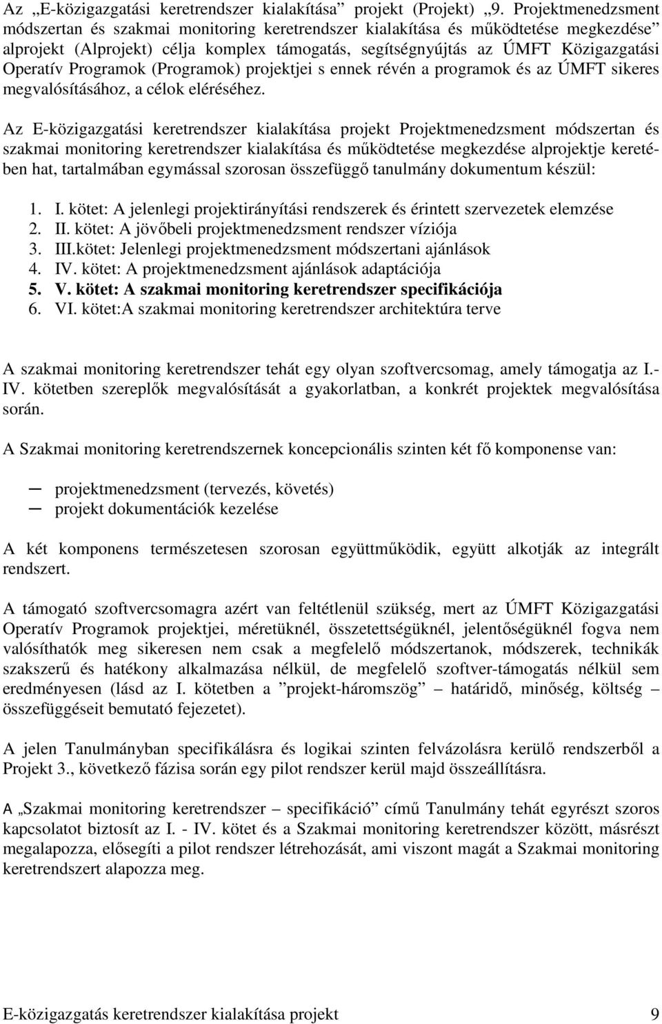 Programok (Programok) projektjei s ennek révén a programok és az ÚMFT sikeres megvalósításához, a célok eléréséhez.