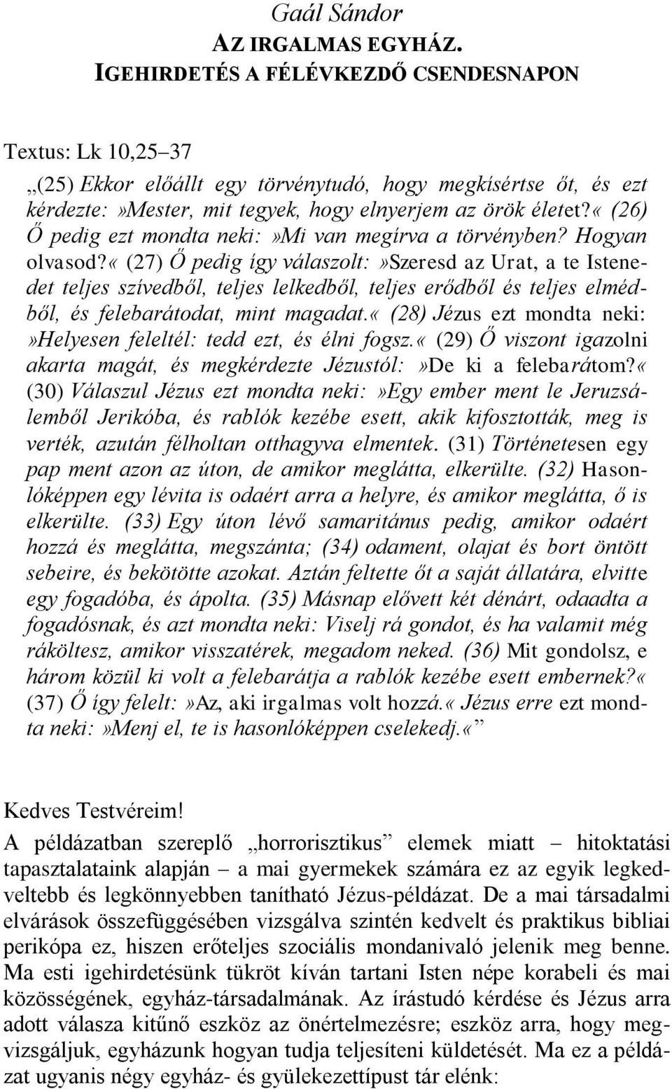 «(26) Ő pedig ezt mondta neki:»mi van megírva a törvényben? Hogyan olvasod?