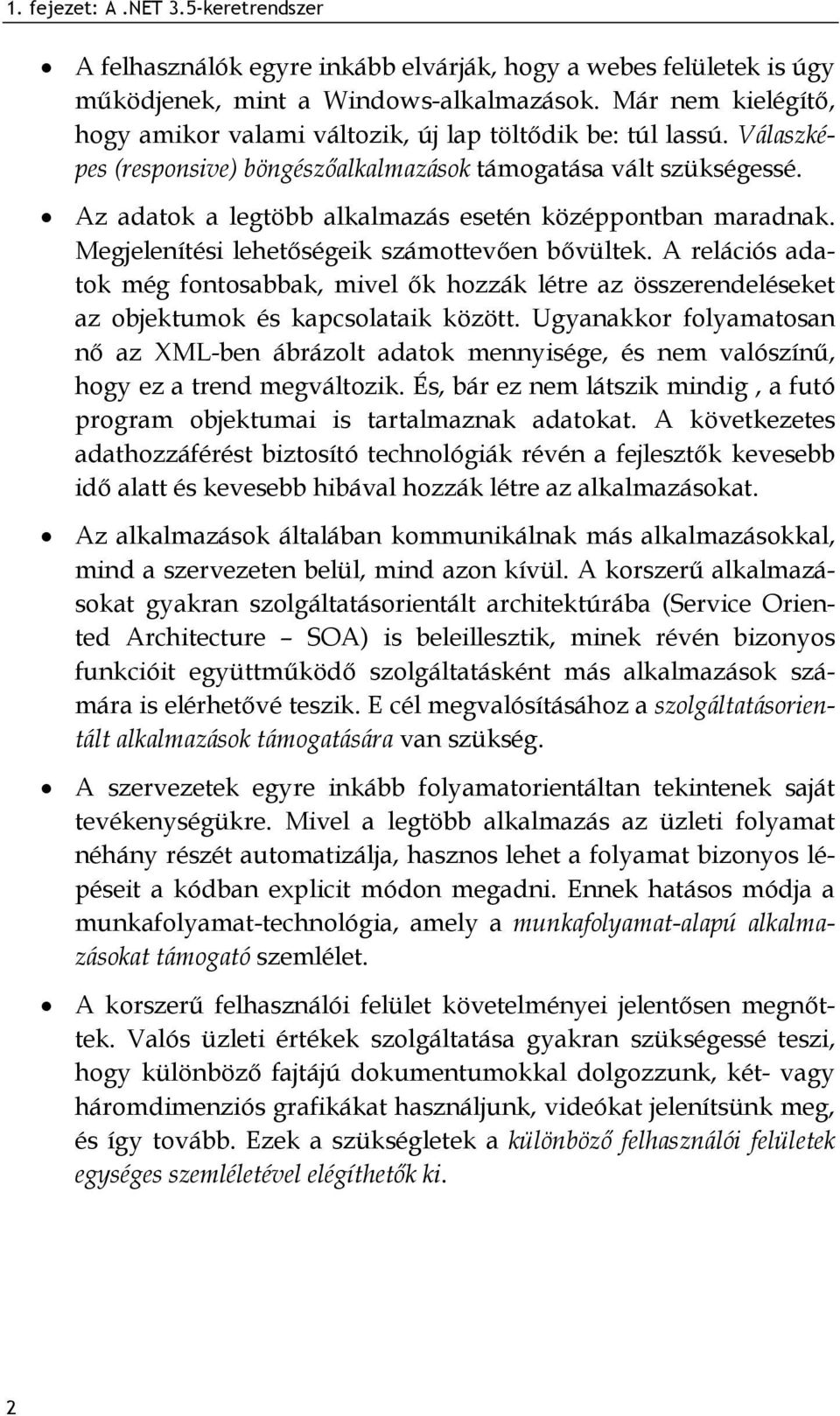 Az adatok a legtöbb alkalmazás esetén középpontban maradnak. Megjelenítési lehetőségeik számottevően bővültek.