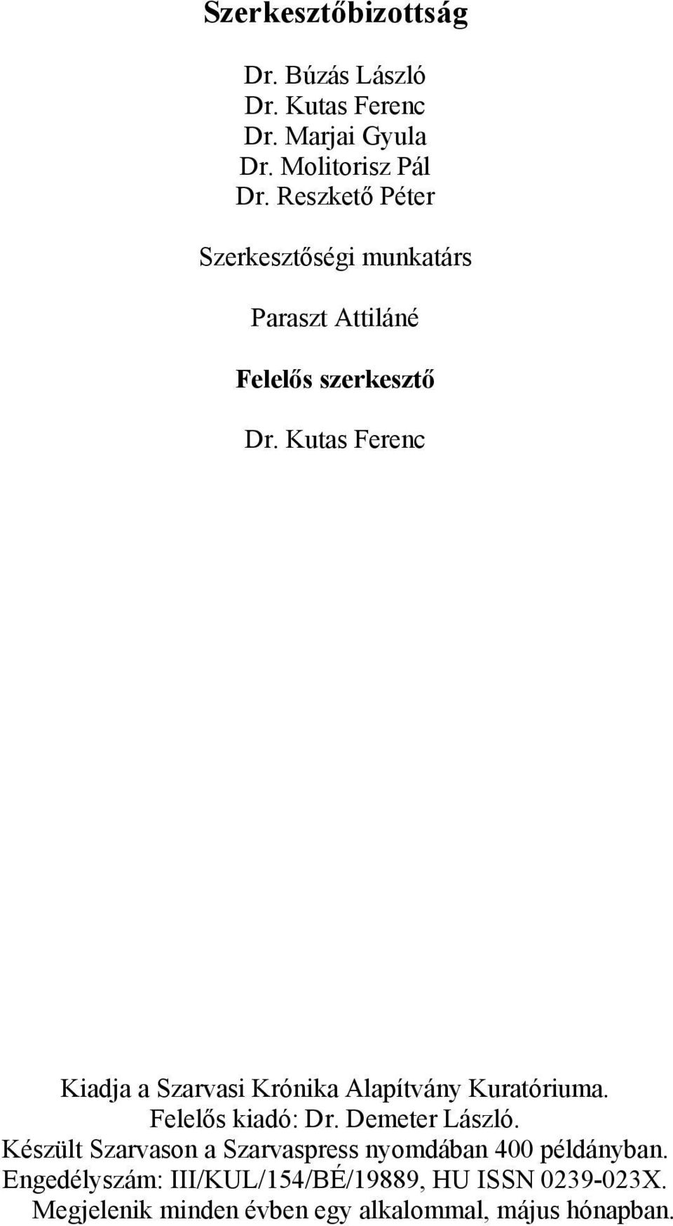 Kutas Ferenc Kiadja a Szarvasi Krónika Alapítvány Kuratóriuma. Felelős kiadó: Dr. Demeter László.