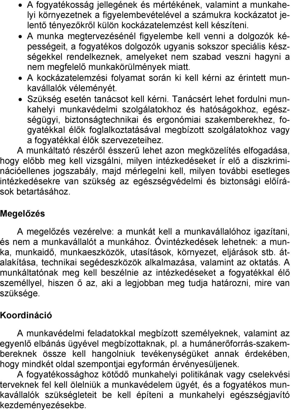 munkakörülmények miatt. A kockázatelemzési folyamat során ki kell kérni az érintett munkavállalók véleményét. Szükség esetén tanácsot kell kérni.