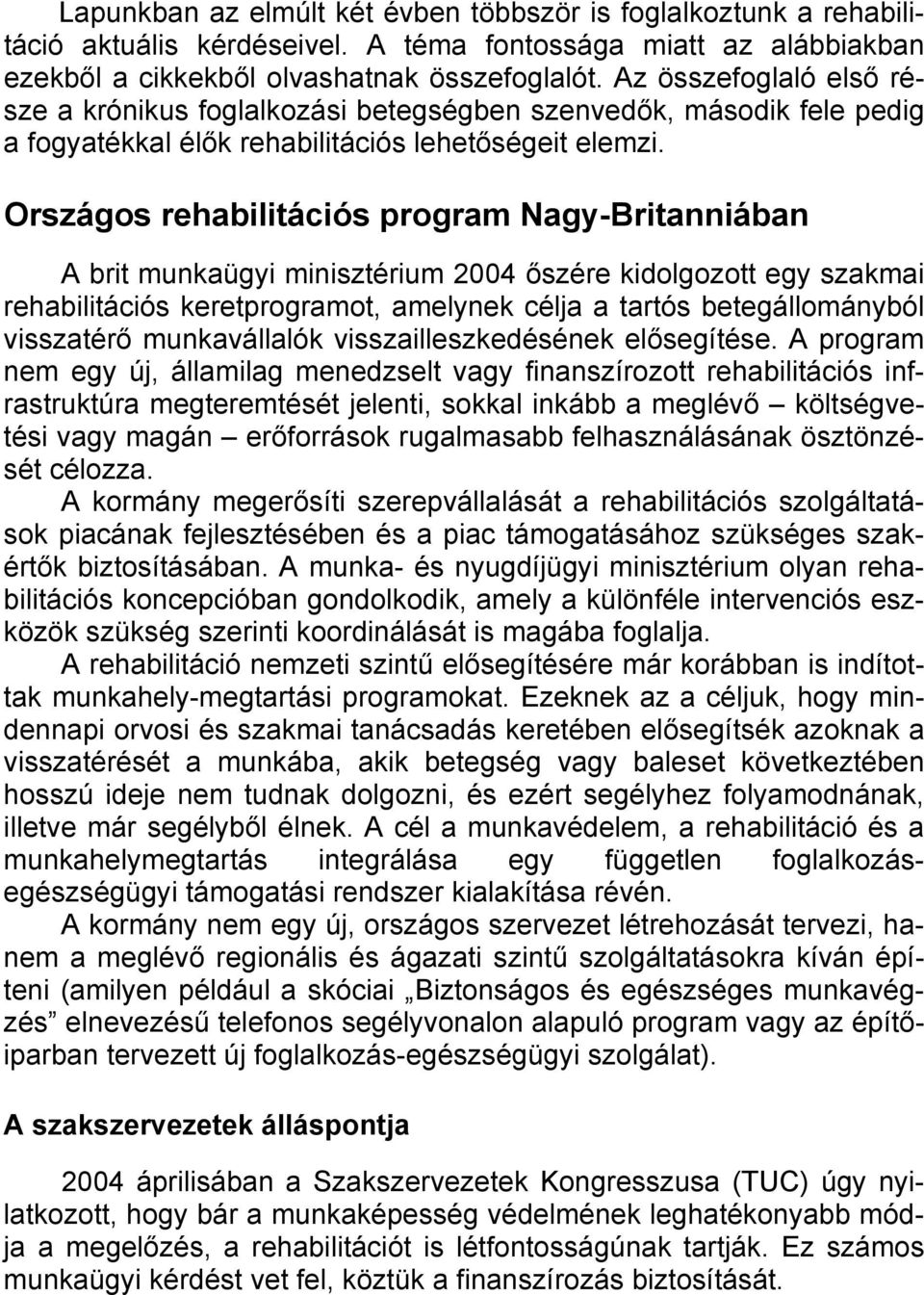 Országos rehabilitációs program Nagy-Britanniában A brit munkaügyi minisztérium 2004 őszére kidolgozott egy szakmai rehabilitációs keretprogramot, amelynek célja a tartós betegállományból visszatérő