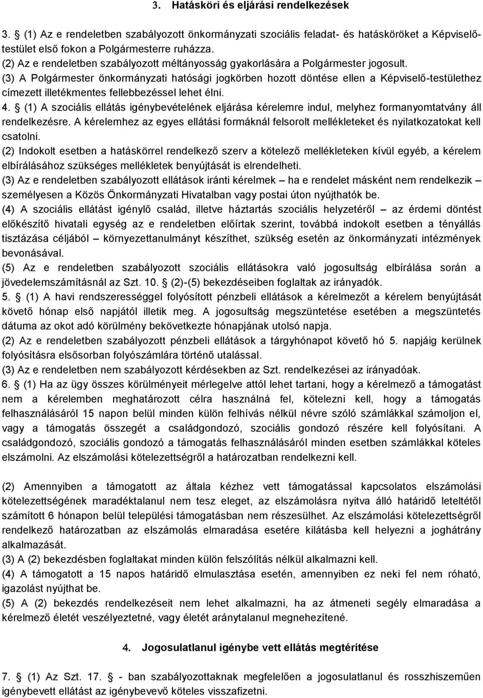 (3) A Polgármester önkormányzati hatósági jogkörben hozott döntése ellen a Képviselő-testülethez címezett illetékmentes fellebbezéssel lehet élni. 4.