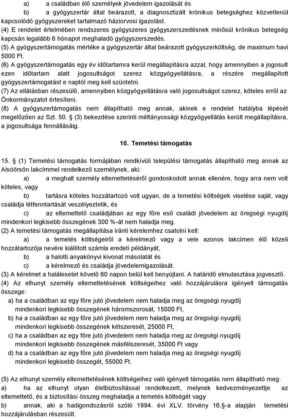 (5) A gyógyszertámogatás mértéke a gyógyszertár által beárazott gyógyszerköltség, de maximum havi 5000 Ft.