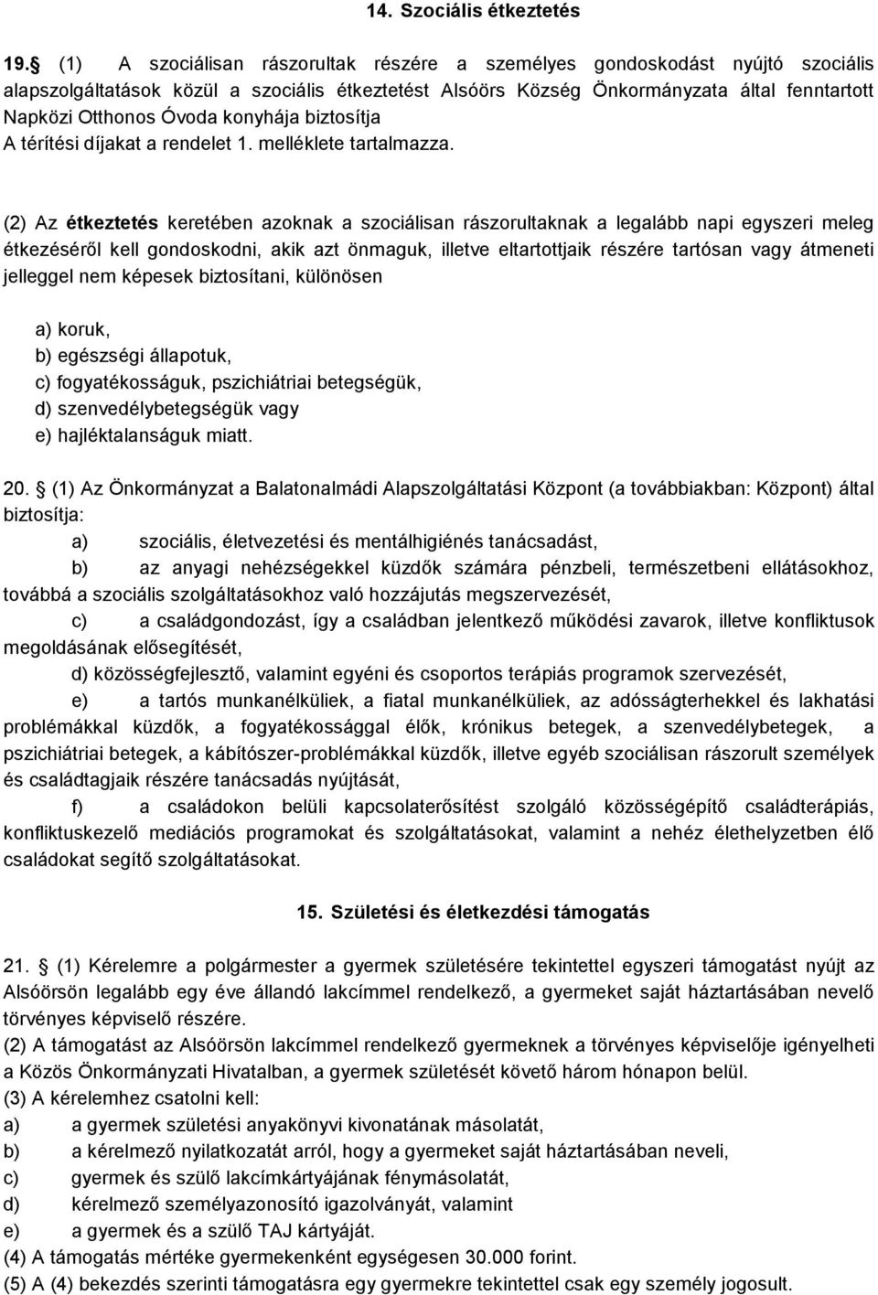 konyhája biztosítja A térítési díjakat a rendelet 1. melléklete tartalmazza.