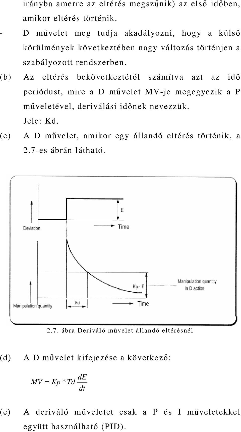 (b) Az eltérés bekövetkeztétıl számítva azt az idı periódust, mire a D mővelet MV-je megegyezik a P mőveletével, deriválási idınek nevezzük. Jele: Kd.