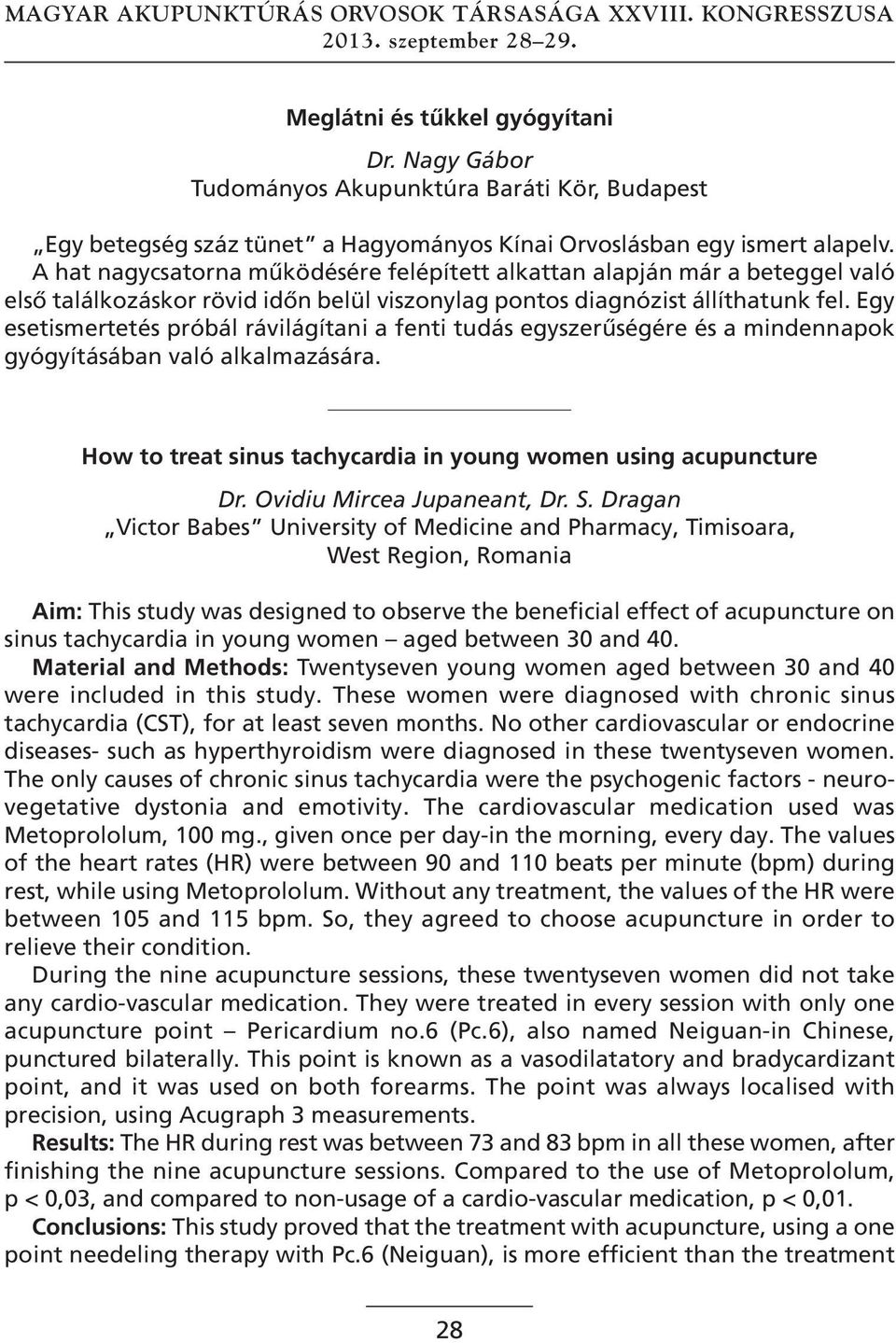 Egy esetismertetés próbál rávilágítani a fenti tudás egyszerűségére és a mindennapok gyógyításában való alkalmazására. How to treat sinus tachycardia in young women using acupuncture Dr.