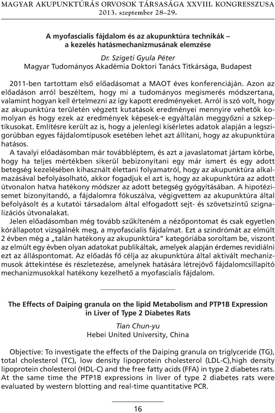 Azon az előadáson arról beszéltem, hogy mi a tudományos megismerés módszertana, valamint hogyan kell értelmezni az így kapott eredményeket.