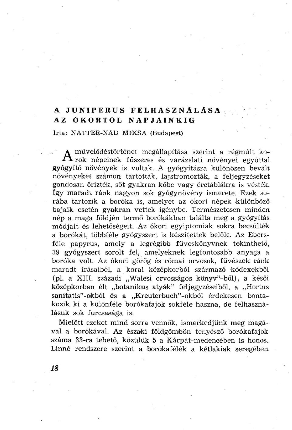 A gyógyításra különösen bevált növényeket számon tartották, lajstromozták, a feljegyzéseket gondosan őrizték, sőt gyakran kőbe vagy érctáblákra is vésték, így maradt ránk nagyon sok gyógynövény