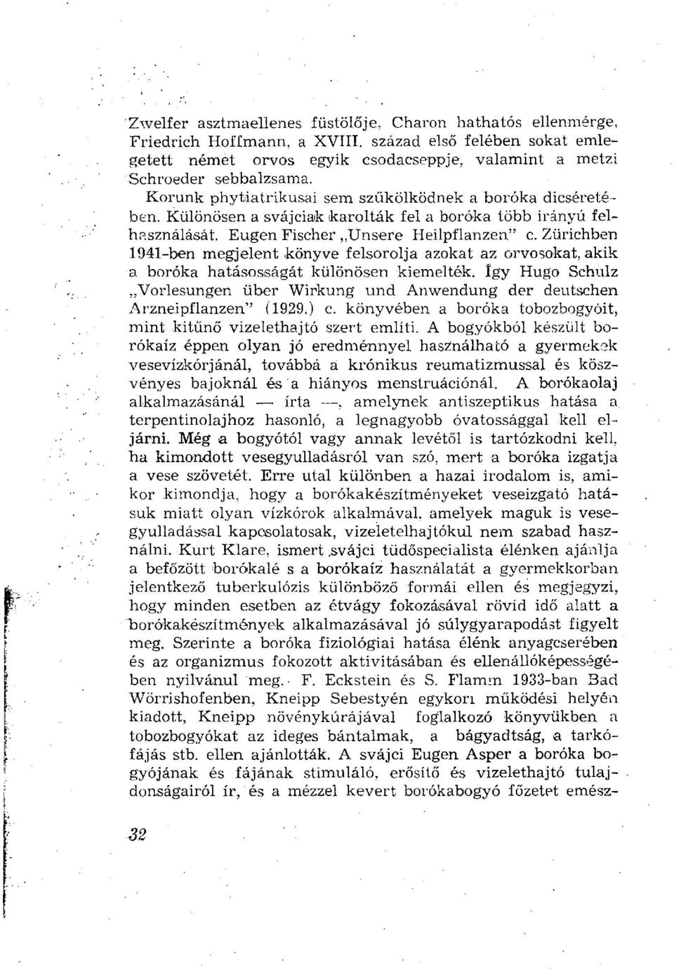 Zürichben 1941-ben megjelent könyve felsorolja azokat az orvosokat, akik a boróka hatásosságát különösen kiemelték.