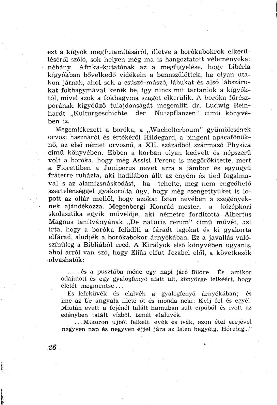 elkerülik. A boróka fűrészporának kígyóűző tulajdonságát megemlíti dr. Ludwig Reinhardt Kulturgeschichte der Nutzpflanzen" című könyvében is.