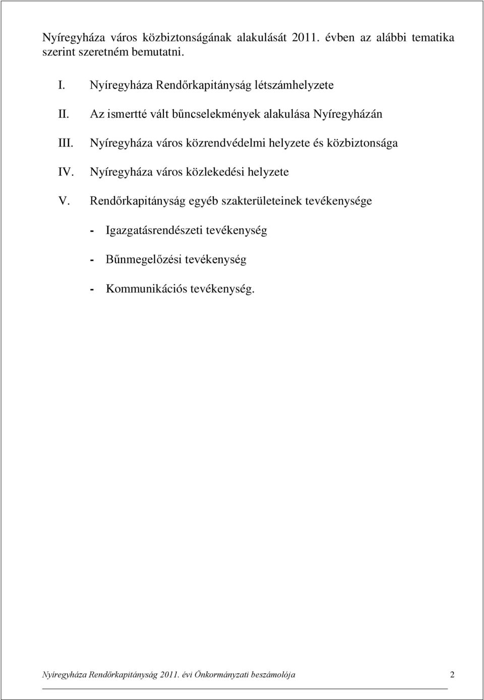 Az ismertté vált bűncselekmények alakulása Nyíregyházán Nyíregyháza város közrendvédelmi helyzete és közbiztonsága Nyíregyháza város