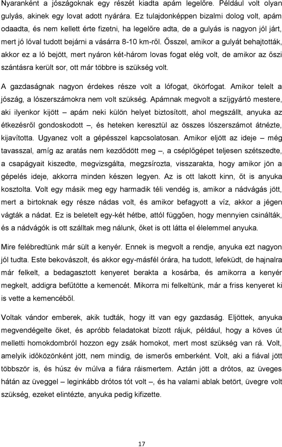 Ősszel, amikor a gulyát behajtották, akkor ez a ló bejött, mert nyáron két-három lovas fogat elég volt, de amikor az őszi szántásra került sor, ott már többre is szükség volt.