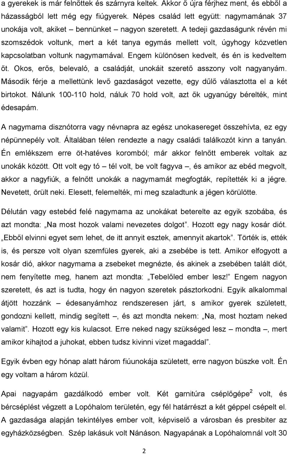 A tedeji gazdaságunk révén mi szomszédok voltunk, mert a két tanya egymás mellett volt, úgyhogy közvetlen kapcsolatban voltunk nagymamával. Engem különösen kedvelt, és én is kedveltem őt.