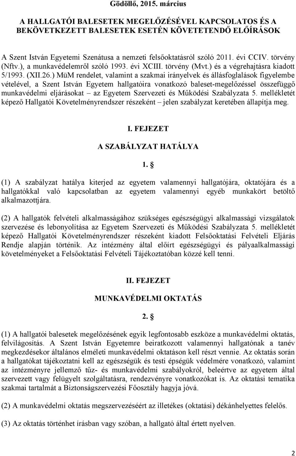 ) MüM rendelet, valamint a szakmai irányelvek és állásfoglalások figyelembe vételével, a Szent István Egyetem hallgatóira vonatkozó baleset-megelőzéssel összefüggő munkavédelmi eljárásokat az Egyetem