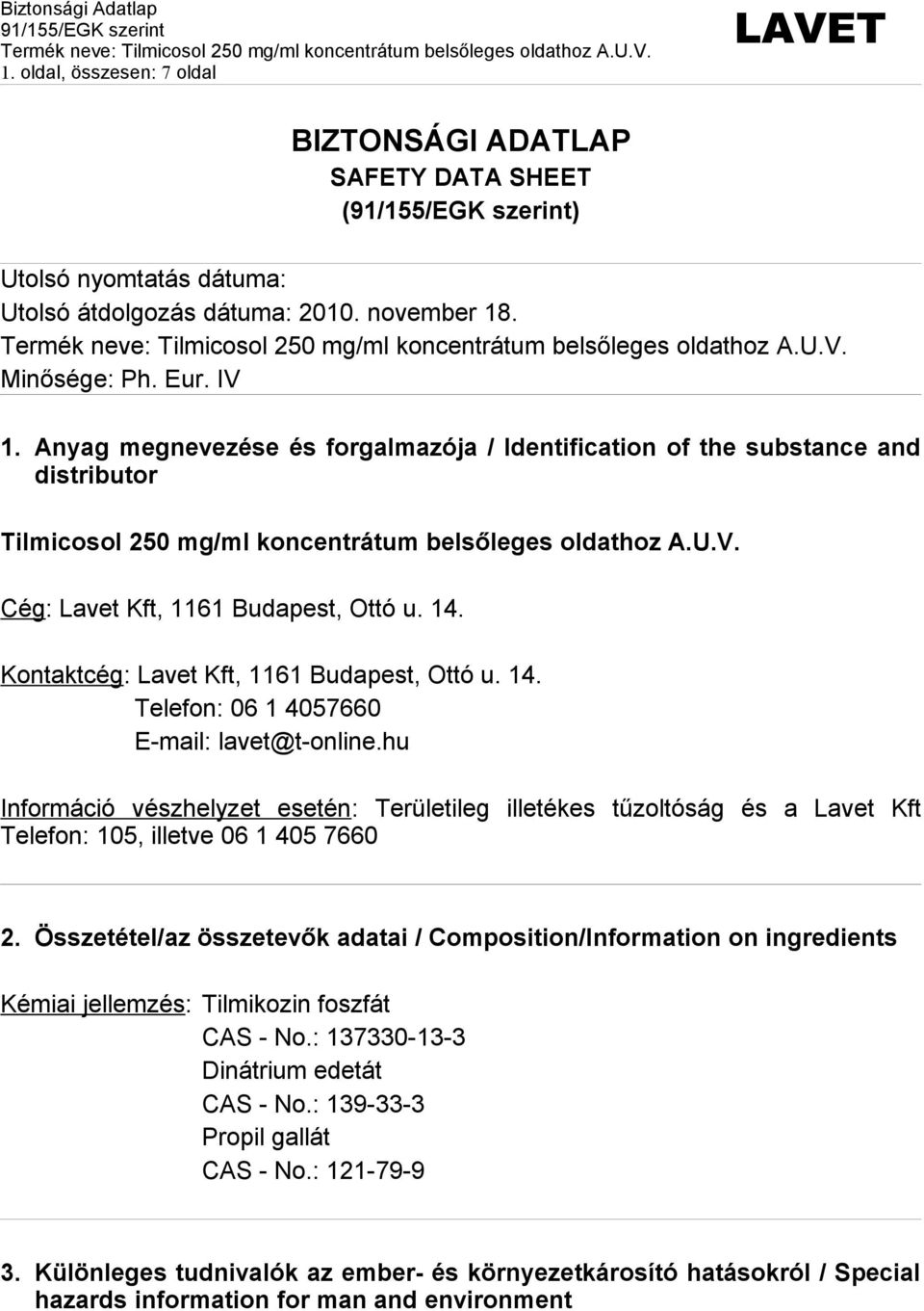 Kontaktcég: Lavet Kft, 1161 Budapest, Ottó u. 14. Telefon: 06 1 4057660 E-mail: lavet@t-online.